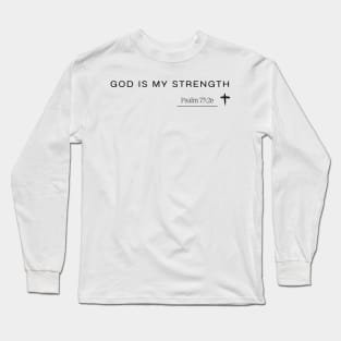 god is my strength - Psalm 73:26 - Christian Quote Long Sleeve T-Shirt